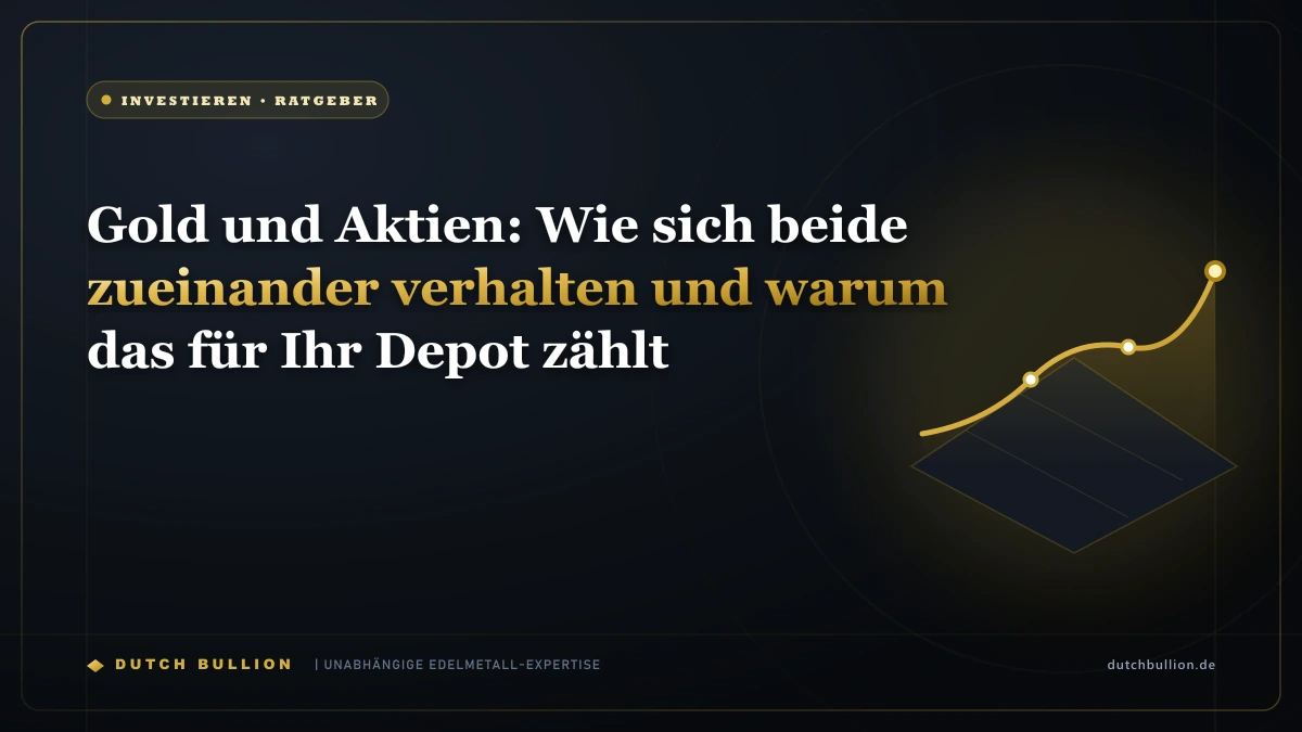 Gold und Aktien: Wie sich beide zueinander verhalten und warum das für Ihr Depot zählt