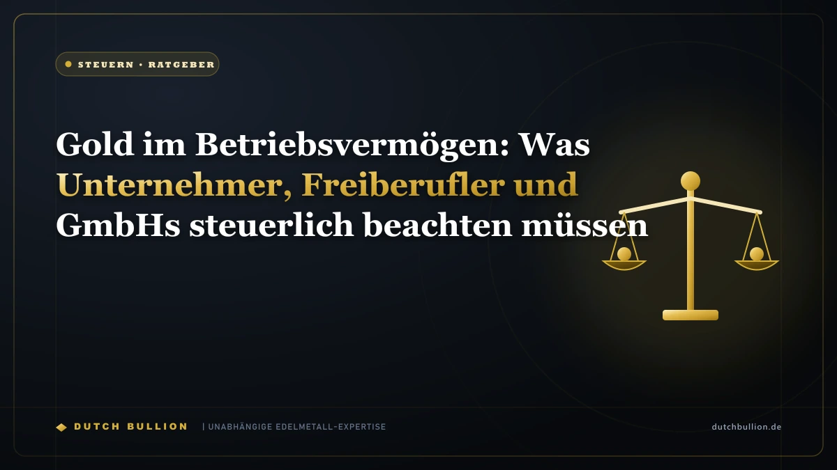 Gold im Betriebsvermögen: Was Unternehmer, Freiberufler und GmbHs steuerlich beachten müssen