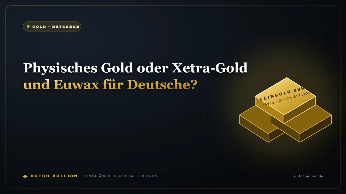 Physisches Gold oder Xetra-Gold und Euwax für Deutsche?
