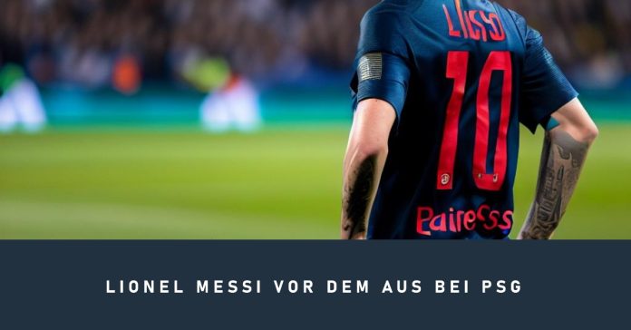 Lionel Messi vor dem Aus bei PSG