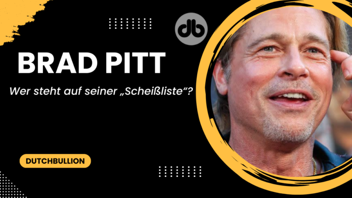 Brad Pitt Wer steht auf seiner „Scheißliste