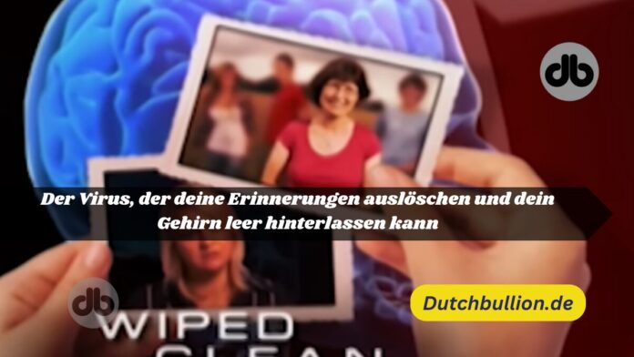 Der Virus, der deine Erinnerungen auslöschen und dein Gehirn leer hinterlassen kann