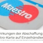 Die Auswirkungen der Abschaffung der Maestro-Karte auf Einzelhändler