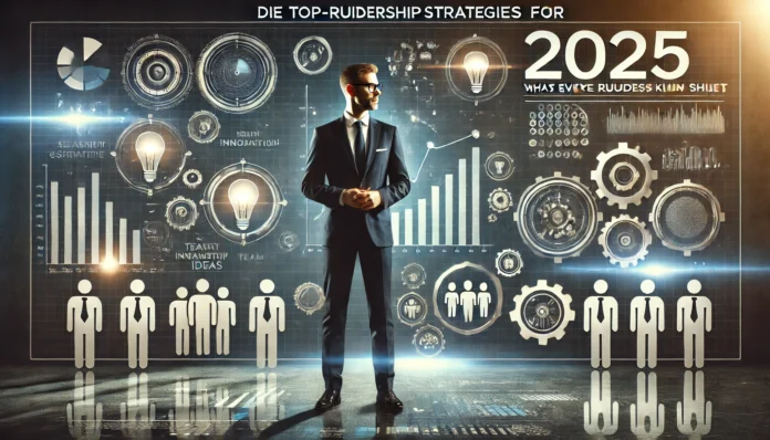 Die Top-Führungsstrategien für 2025