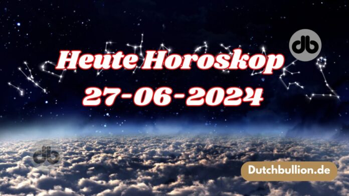Heute Horoskop 27-06-2024
