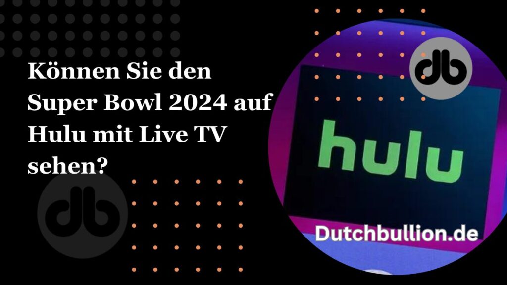 Können Sie den Super Bowl 2024 auf Hulu mit Live TV sehen?