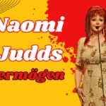 Naomi Judds Vermögen