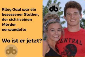 Riley Gaul war ein besessener Stalker, der sich in einen Mörder verwandelte - wo ist er jetzt