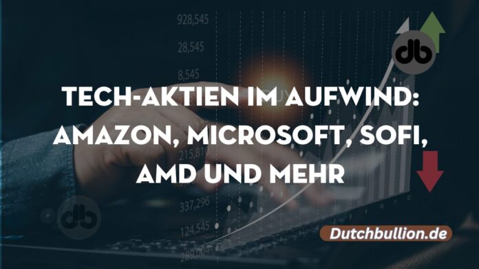 Tech-Aktien im Aufwind Amazon, Microsoft, SoFI, AMD und mehr