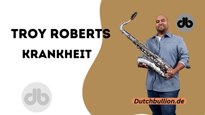 Troy Roberts Krankheit