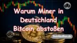 Warum Minenarbeiter und sogar Länder wie Deutschland Bitcoin abstoßen