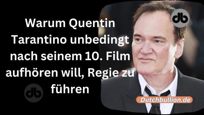 Warum Quentin Tarantino nach 10 Filmen aufhören will, Regie zu führen